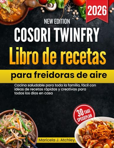 Cosori TwinFry Libro de recetas para freidoras de aire: Cocina saludable para toda la familia, fácil con ideas de recetas rápidas y creativas para todos los días en casa.