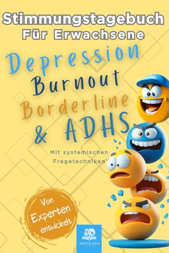 Stimmungstagebuch für Erwachsene bei Depression, Burnout, Borderline und ADHS.: Tagebuch mit systemischen Fragetechniken für Therapie und Selbstmanagement.