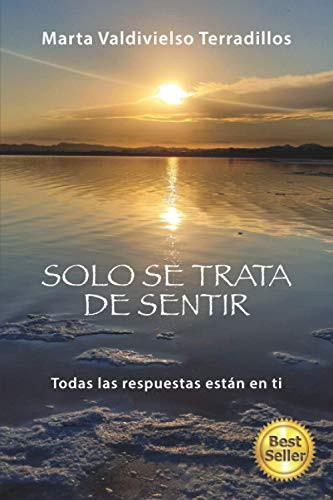 SOLO SE TRATA DE SENTIR: TODAS LAS RESPUESTAS ESTÁN EN TI