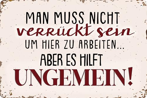 30 x 20 cm Blechschild, lustiger Spruch, Büroschild, Deko Geschenk: Man muss nicht verrückt sein um hier zu arbeiten... aber es hilft ungemein!