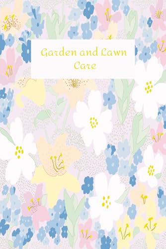 Garden and Lawn Care: 120 Pages, Size 6 x 9