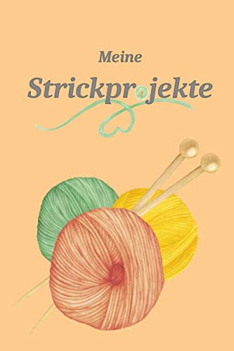 Meine Strickprojekte: Journal & Notizbuch für Strick und Häkel Projekte | Nadelarbeiten und Handarbeiten