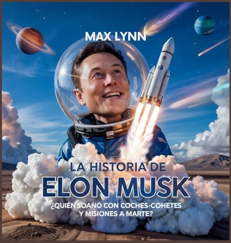 La Historia De Elon Musk: Quién Ideó Coches-Cohete Y Misiones A Marte? (Personas Sobre las Que Vale la Pena Leer Para Niños, Band 3)