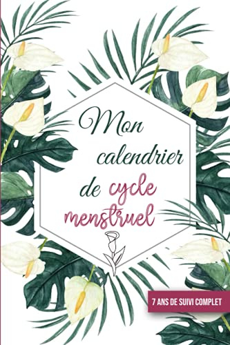 Mon calendrier de cycle menstruel: 7 ans de suivi complet mensuel & annuel- Journal à compléter pour suivre vos menstruations - Ovulation et règle je m'organise