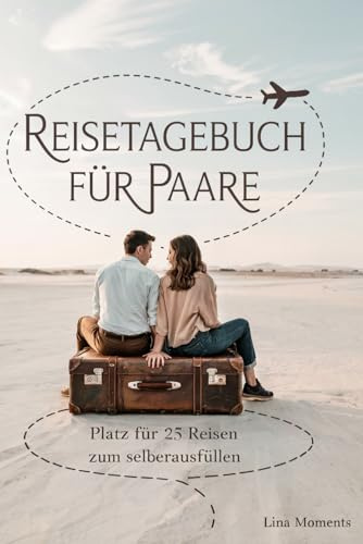 Reisetagebuch für Paare: Reise Tagebuch Zum Ausfüllen - Platz für 25 Reisen, A5 Format, Softcover, 102 Seiten, Perfektes Geschenk für Reiselustige für Urlaubserinnerungen, Fotos und Notizen