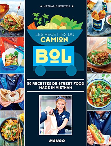 Les recettes du Camion Bol: 50 recettes de street food made in Vietnam