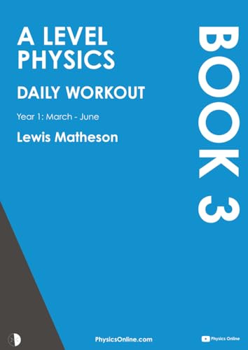 A Level Physics - Daily Workout 3: Year 1 - March to June (including Year 12 Physics Exam Revision)