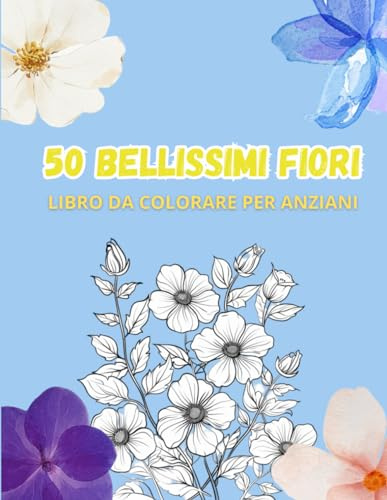 Libro da colorare per anziani: 50 bellissimi fiori da colorare per rilassarsi e divertirsi: Album da colorare per sollevarsi dallo stress con poesie incorporate!