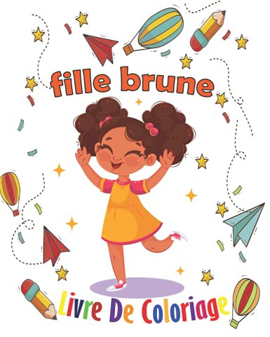FIlle brune livre de coloriage: Livre de coloriage pour les jeunes filles noires ; Enfants afro-américains ; Livre de coloriage Filles brunes aux ... avec des pages à colorier stimulantes