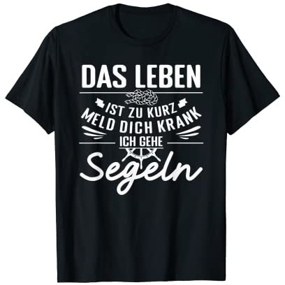 Das Leben Ist Zu Kurz Segelboot Skipper Segler Segeln Schiff T-Shirt