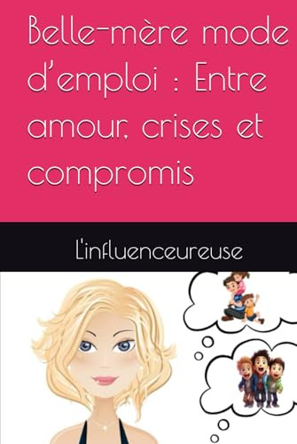 Belle-mère mode d’emploi : Entre amour, crises et compromis