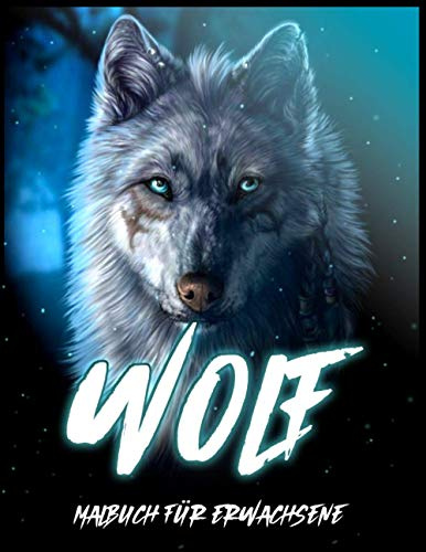 Wolf: Malbuch zum Stressabbau und zur Entspannung (Tiermalbücher für Erwachsene)