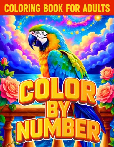 Color by Number Coloring Book for Adults: Large Print Color By Number Coloring Book for Adults and Seniors Featuring Flowers, Animals, Landscapes, Butterflies, and Relaxing Patterns