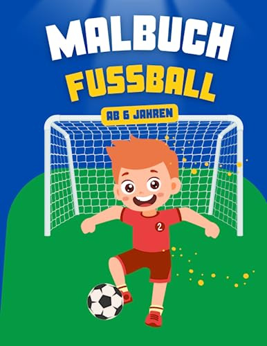 Malbuch ab 6 Jahre Jungen Fussball: Fussball Malbuch für kinder - Tolles Geschenk!