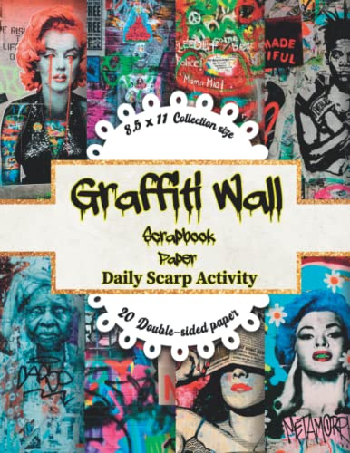 Graffiti Wall Scrapbook Paper: Street Art Graffiti Pattern For Scrapbooking, Ephemera, Junk Journal, Double Sided Decorative Craft Paper For Gift ... Media Art, Premium Paper Size 8.5 x 11