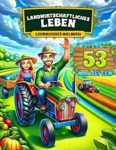Landwirtschaftliches Leben | Lehrreiches Malbuch für Kinder | 53 Zeichnungen | Malbuch | für Kinder von 6 bis 12 Jahren | Landschaften, landwirtschaftliche Geräte und Maschinen | Traktor-Malbuch