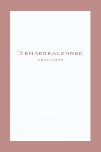 Lehrerkalender 2021 / 2022: Schlichter Schuljahrplaner für Lehrer - Kalender von August 2021 bis Juli 2022 mit Notenlisten, Wochenübersichten uvm. - ... - Geschenk für Lehrer und Lehrerinnen