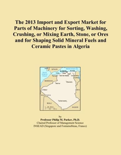 The 2013 Import and Export Market for Parts of Machinery for Sorting, Washing, Crushing, or Mixing Earth, Stone, or Ores and for Shaping Solid Mineral Fuels and Ceramic Pastes in Algeria