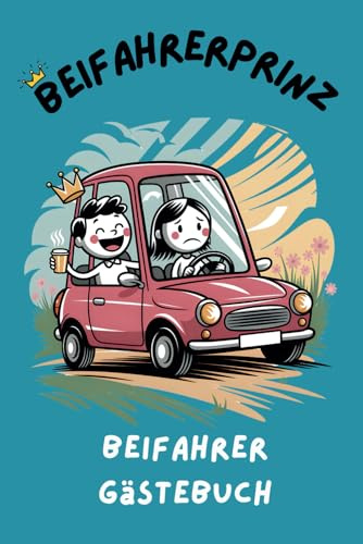 Beifahrer Gästebuch: Ideal als Geschenk zum Geburtstag, zur bestandenen Führerscheinprüfung oder für jeden Autofahrer mit Humor! Bewerte auf humorvolle Weise den Fahrer und das Auto.