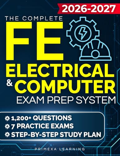 The Complete FE Electrical & Computer Exam Prep System: 1,200+ Questions, 7 Practice Exams & a Step-by-Step Study Plan to Boost Confidence, Reduce Anxiety, and Be Fully Prepared for the EIT Exam