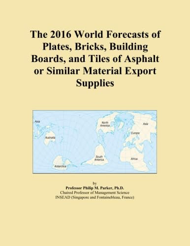 The 2016 World Forecasts of Plates, Bricks, Building Boards, and Tiles of Asphalt or Similar Material Export Supplies