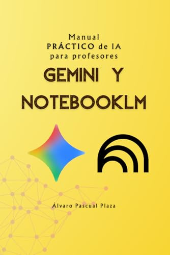 Gemini y NotebookLM Uso de la IA en el aula: 21 actividades y prompts prácticos en entornos educativos (Inteligencia Artificial para Profesores)