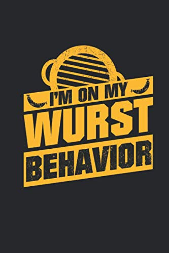 I'm On My Wurst Behaivor: Mache Dein BBQ zu etwas Besonderem: Notizbuch für Grill- und Barbecue Rezepte als persönliches Kochbuch beim Grillen [Liniert]