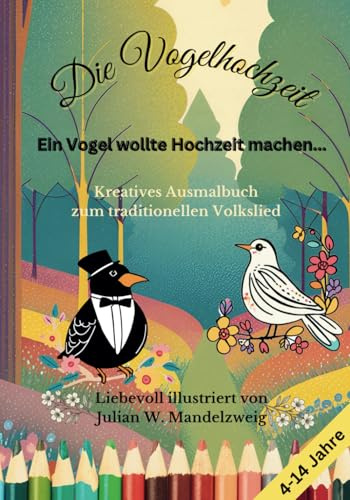 Die Vogelhochzeit. Ein Vogel wollte Hochzeit machen: Kreatives Ausmalbuch zum traditionellen Volkslied
