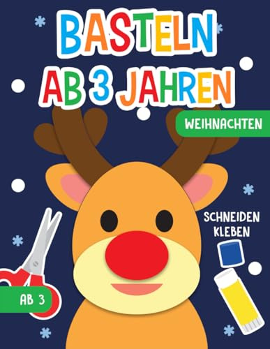 Basteln ab 3 Jahren: Weihnachten - Schneiden, Kleben, Staunen! - Der große Bastelspaß für Kinder mit Urkunde - Das Bastelbuch und Ausschneidebuch für Jungen und Mädchen