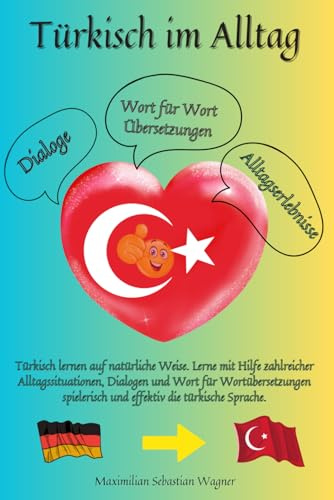 Türkisch im Alltag: Türkisch lernen auf natürliche Weise. Lerne mit Hilfe zahlreicher Alltagssituationen, Dialogen und Wort für Wortübersetzungen ... So geht sprachenlernen heute :), Band 1)