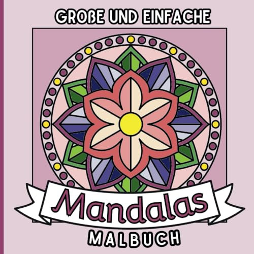 Große und einfache Mandalas Malbuch: 60 großgedruckte Blumenmandalas mit dicken Linien für Erwachsene und Kinder, die Entspannung und Stressabbau suchen