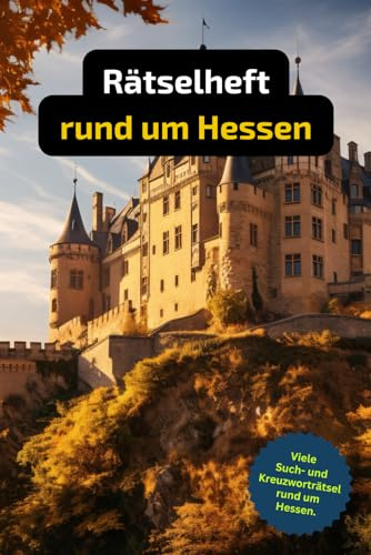 Rätselheft rund um Hessen.: Tolles Geschenk für alle, die Hessen lieben. Rätsel und Knobelei in einem Kreuzworträtselheft.