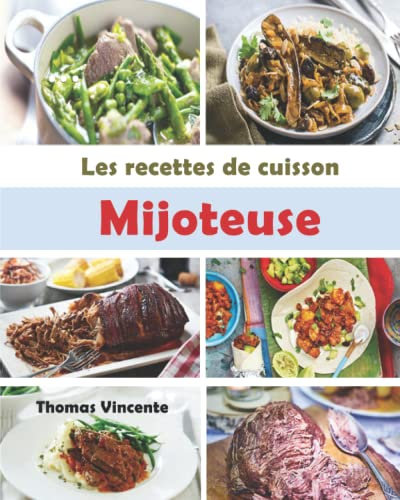 Les recettes de Cuisson Mijoteuse: Tirez le meilleur parti de votre mijoteuse avec ces recettes faciles et savoureuses. Poulet, bœuf, ragoût, piment, soupe ...