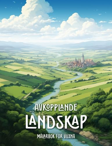 Avkopplande Landskap Målarbok för Vuxna: Färglägg och Utforska Fantastiska Landskap från Hela Världen