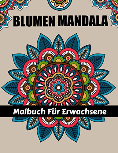 Blumen Mandala Malbuch für Erwachsene: 55 Schöne Blumen mandalas zum Ausmalen | Erwachsenen Mandala Malbuch für mehr Frieden, Gleichgewicht und Achtsamkeit