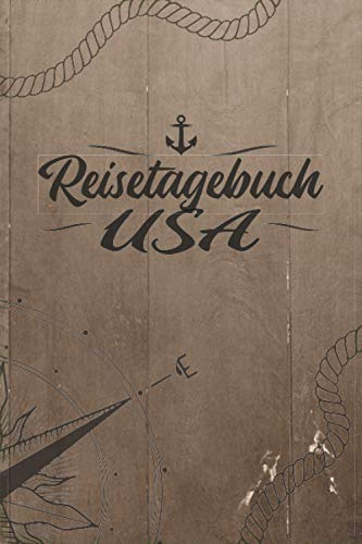 Reisetagebuch USA: Reise Tagebuch zum Selberschreiben ca. DIN A5 - liniertes Journal Dotted Punktraster, Ferien Trip Tour, Auswanderer, Auslandsjahr, ... Bucket List / Windrose Anker Tau für Reisende