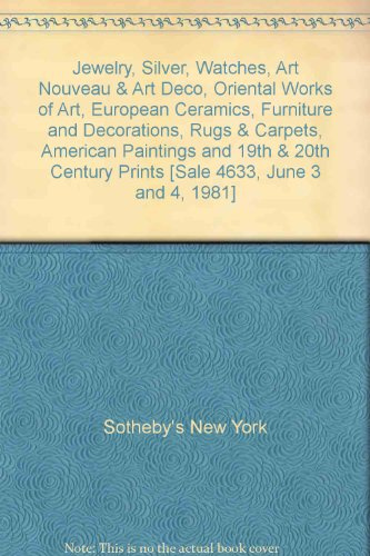 Jewelry, Silver, Watches, Art Nouveau & Art Deco, Oriental Works of Art, European Ceramics, Furniture and Decorations, Rugs & Carpets, American Paintings and 19th & 20th Century Prints [Sale 4633, June 3 and 4, 1981]