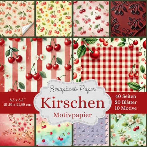 Motivpapier Kirschen - Scrapbook-Papier-Kollektion: Bastelpapier mit Kirschmotiven, Kirschblüten und farbigen Hintergründen. Format: Quadratisch, ... Designs, jeweils 2x, insgesamt 40 Seiten
