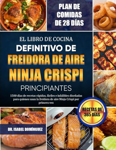 EL LIBRO DE COCINA DEFINITIVO DE FREIDORA DE AIRE NINJA CRISPI PRINCIPIANTES: 1500 días de recetas rápidas, fáciles e infalibles diseñadas para ... freidora de aire Ninja Crispi por primera vez