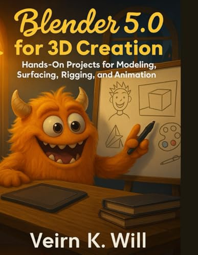 Blender 5.0 for 3D creation: Hands-On Projects for Modeling, Surfacing, Rigging, and Animation