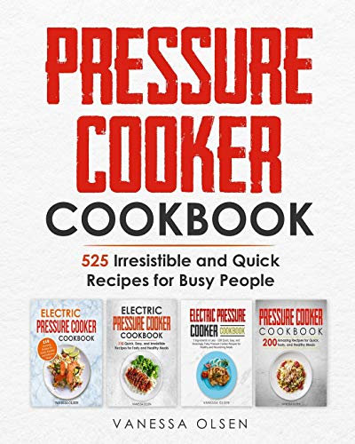 Pressure Cooker Cookbook: 525 Irresistible and Quick Recipes for Busy People