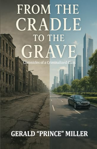 From the Cradle to The Grave: Chronicles of a Criminalized Class