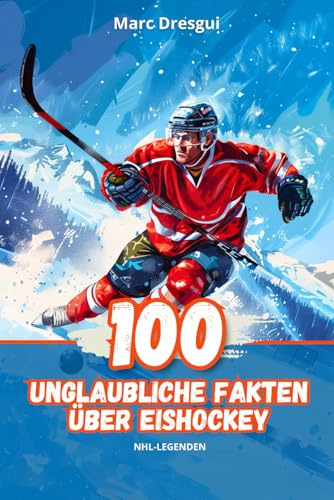 100 Unglaubliche Fakten über Eishockey: NHL-Legenden
