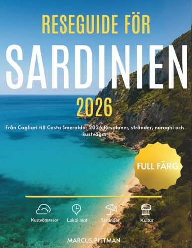 RESEGUIDE FÖR SARDINIEN 2026 (FULL FÄRG): Från Cagliari till Costa Smeralda: 2026 Resplaner, stränder, nuraghi och kustvägar