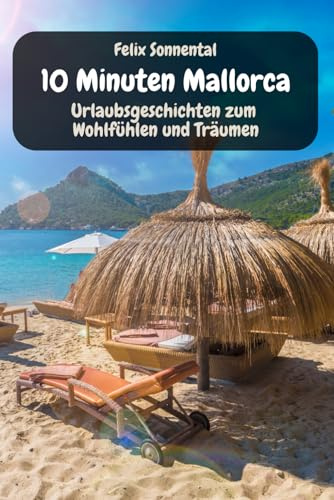 10 Minuten Mallorca - Urlaubsgeschichten zum Wohlfühlen und Träumen: Geschichten aus dem Urlaub