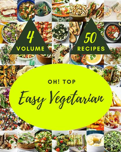 Oh! Top 50 Easy Vegetarian Recipes Volume 4: A Easy Vegetarian Cookbook You Will Love
