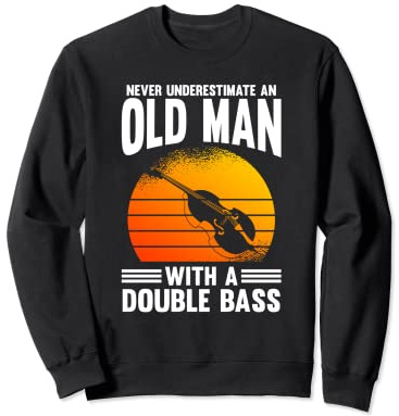 Ne Sous-estimez Jamais Un Vieil Homme Avec Une Contrebasse Sweatshirt