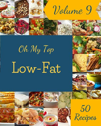 Oh My Top 50 Low-Fat Recipes Volume 9: Discover Low-Fat Cookbook NOW!