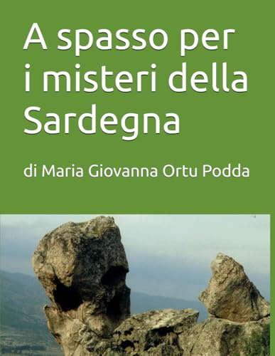A spasso per i misteri della Sardegna: di Maria Giovanna Ortu