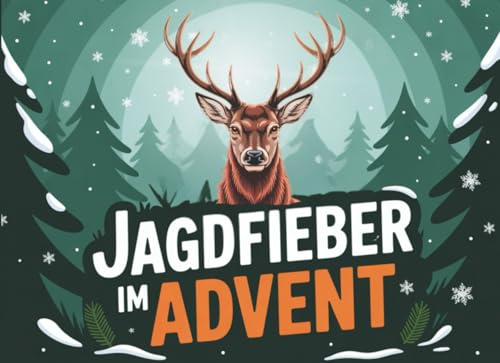 Jagdfieber im Advent: Der Jagd Adventskalender voller Tradition, Wissen & Jagdfreude – das ideale Geschenk für Jäger